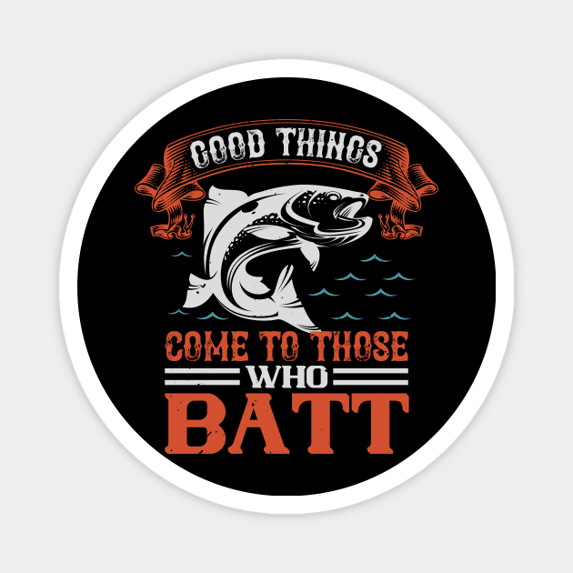 Good Things Come To Those Who Batt Magnet by Aratack Kinder